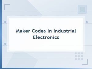Understanding Maker Codes in Industrial Electronics