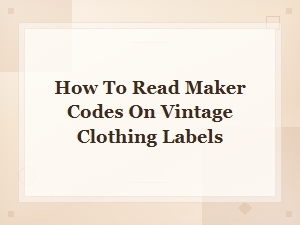 How to Read Maker Codes on Vintage Clothing Labels: a Complete Guide