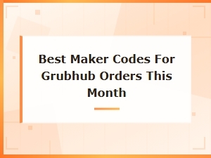 Top Maker Codes to Use on Grubhub Right Now