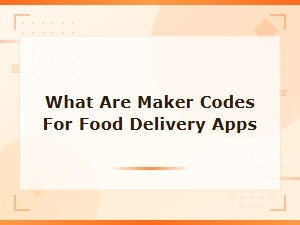 What Are Maker Codes for Food Delivery Apps