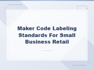 Understanding Maker Code Labeling Standards in Retail
