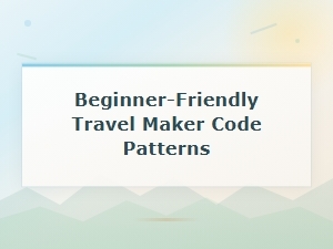 Beginner-Friendly Travel Maker Code Patterns
