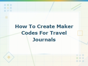 Creating Maker Codes for Your Travel Journal